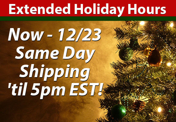 Extended Holiday Hours - Same Day Shipping 'til 5pm EST!