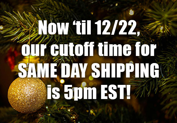 EXTENDED HOLIDAY HOURS FOR 2023 - SAME DAY SHIPPING 'TIL 5PM EST!