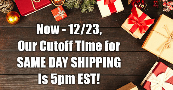 EXTENDED HOLIDAY HOURS FOR 2025 - SAME DAY SHIPPING 'TIL 5pm EST!